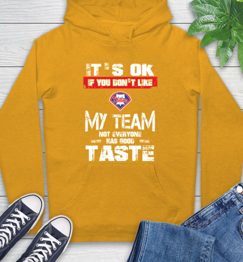 Philadelphia Phillies MLB Baseball It's Ok If You Don't Like My Team Not Everyone Has Good Taste Hoodie 2