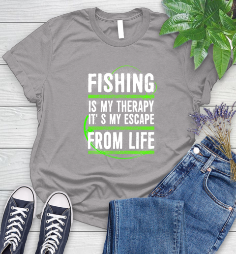 Fishing Is My Therapy It's My Escape From Life Women's T-Shirt 5
