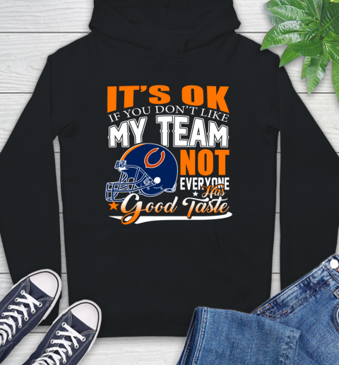 NFL It's Ok If You Don't Like My Team Chicago Bears Not Everyone Has Good Taste Football Hoodie
