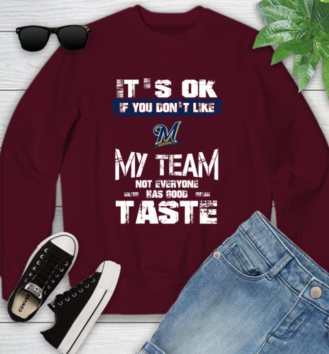 Milwaukee Brewers MLB Baseball It's Ok If You Don't Like My Team Not Everyone Has Good Taste Youth Sweatshirt 4