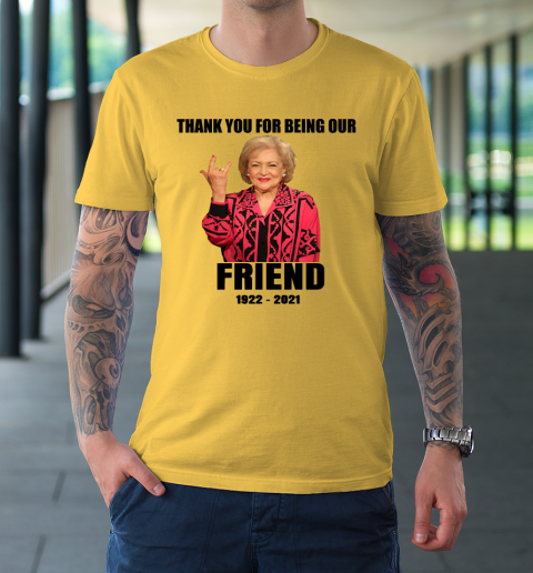 Betty White Shirt Thank you for being our friend 1922  2021 T-Shirt 12