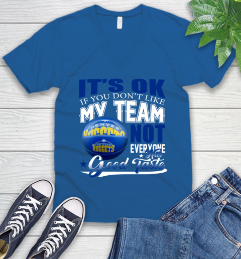 NBA It's Ok If You Don't Like My Team Denver Nuggets Not Everyone Has Good Taste Basketball V-Neck T-Shirt 6 NBA It's Ok If You Don't Like My Team Denver Nuggets Not Everyone Has Good Taste Basketball V-Neck T-Shirt - Image 6
