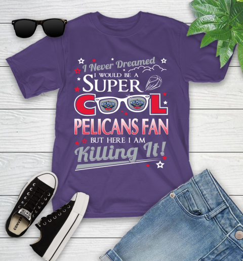 New Orleans Pelicans NBA Basketball I Never Dreamed I Would Be Super Cool Fan Youth T-Shirt 3