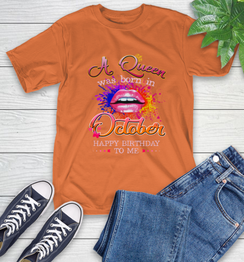 Lip a Queen was born in October happy birthday to me T-Shirt 4