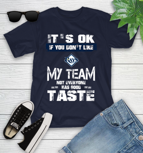 Tampa Bay Rays MLB Baseball It's Ok If You Don't Like My Team Not Everyone Has Good Taste Youth T-Shirt 3 Tampa Bay Rays MLB Baseball It's Ok If You Don't Like My Team Not Everyone Has Good Taste Youth T-Shirt - Image 3