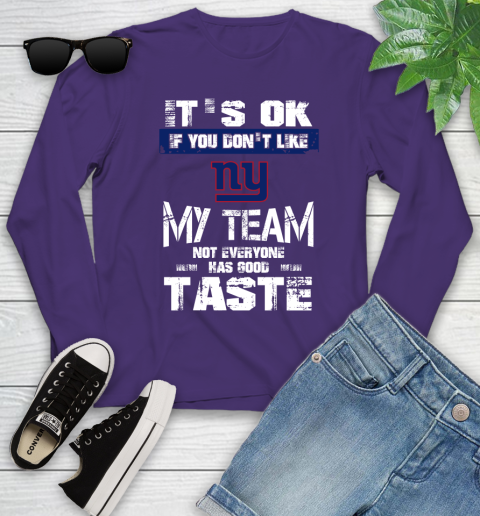 New York Giants NFL Football It's Ok If You Don't Like My Team Not Everyone Has Good Taste Youth Long Sleeve 4