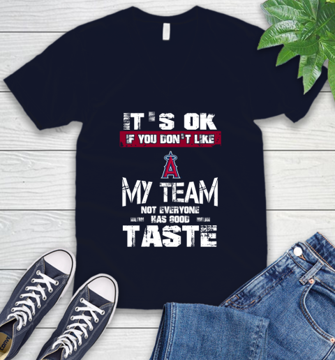 Los Angeles Angels MLB Baseball It's Ok If You Don't Like My Team Not Everyone Has Good Taste V-Neck T-Shirt 2
