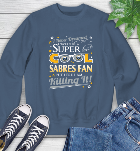 Buffalo Sabres NHL Hockey I Never Dreamed I Would Be Super Cool Fan Sweatshirt 8