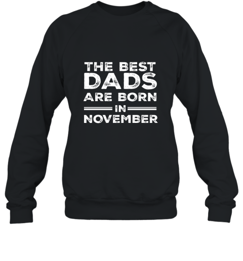 Best dads are born in November  perfect gift AN Sweatshirt