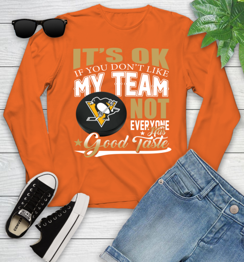 Pittsburgh Penguins NHL Hockey You Don't Like My Team Not Everyone Has Good Taste Youth Long Sleeve 3