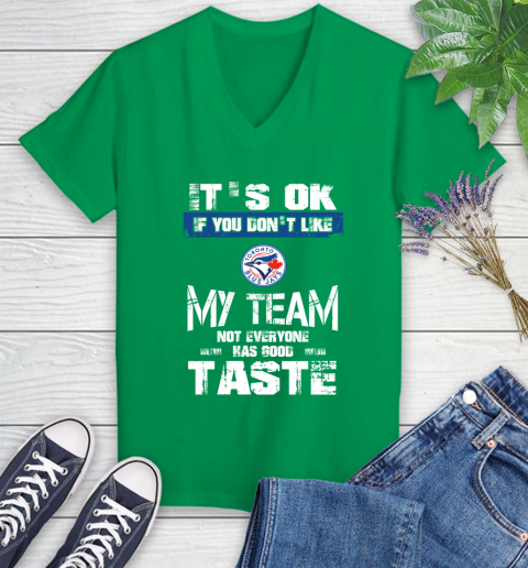 Toronto Blue Jays MLB Baseball It's Ok If You Don't Like My Team Not Everyone Has Good Taste Women's V-Neck T-Shirt 5