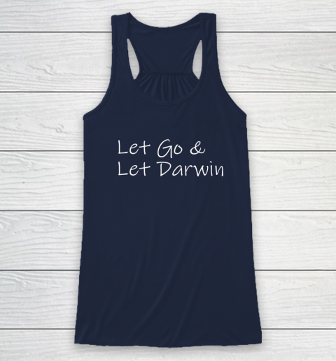 Let's Go Darwin Shirt Let Go And Let Darwin Racerback Tank 13