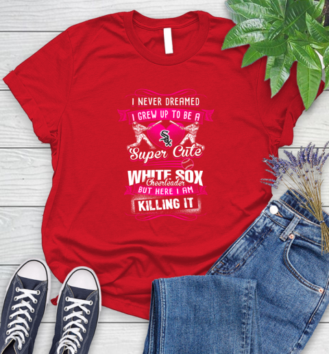 Chicago White Sox MLB Baseball I Never Dreamed I Grew Up To Be A Super Cute Cheerleader Women's T-Shirt 13