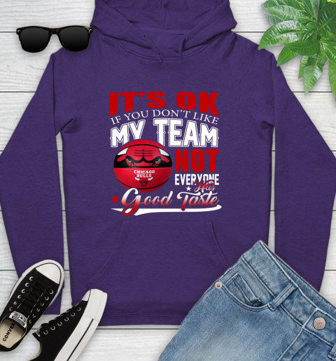 NBA It's Ok If You Don't Like My Team Chicago Bulls Not Everyone Has Good Taste Basketball Youth Hoodie 5