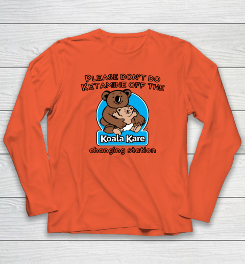 Please Don't Do Ketamine Off The Koala Kare Changing Station Long Sleeve T-Shirt 3