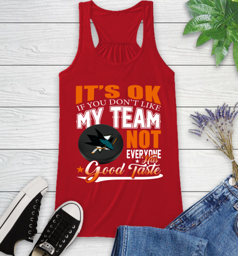 San Jose Sharks NHL Hockey You Don't Like My Team Not Everyone Has Good Taste Racerback Tank 5