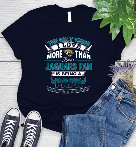 NFL The Only Thing I Love More Than Being A Jacksonville Jaguars Fan Is Being A Papa Football Women's T-Shirt 2