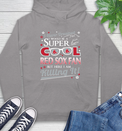 Boston Red Sox MLB Baseball I Never Dreamed I Would Be Super Cool Fan Hoodie 6