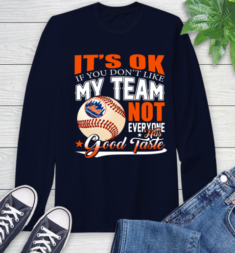 New York Mets MLB Baseball You Don't Like My Team Not Everyone Has Good Taste Long Sleeve T-Shirt 3