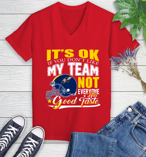 Baltimore Ravens NFL Football You Don't Like My Team Not Everyone Has Good Taste Women's V-Neck T-Shirt 11