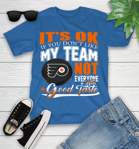 Philadelphia Flyers NHL Hockey You Don't Like My Team Not Everyone Has Good Taste Youth T-Shirt 12