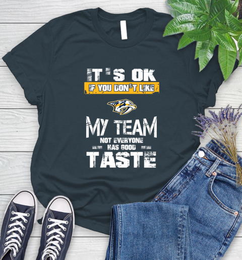 Nashville Predators NHL Hockey It's Ok If You Don't Like My Team Not Everyone Has Good Taste Women's T-Shirt 11