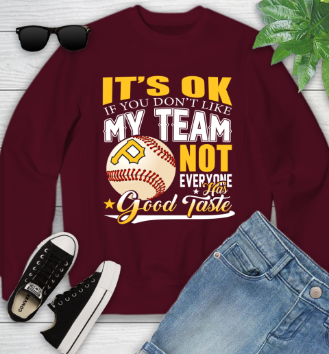 Pittsburgh Pirates MLB Baseball You Don't Like My Team Not Everyone Has Good Taste Youth Sweatshirt 4