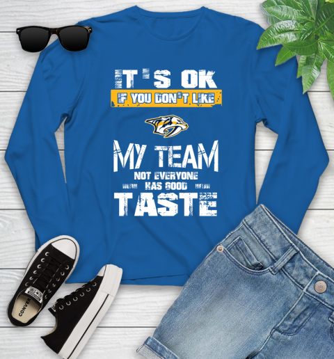 Nashville Predators NHL Hockey It's Ok If You Don't Like My Team Not Everyone Has Good Taste Youth Long Sleeve 10