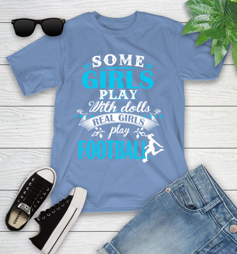 Some Girls Play With Dolls Real Girls Play Football Youth T-Shirt 15