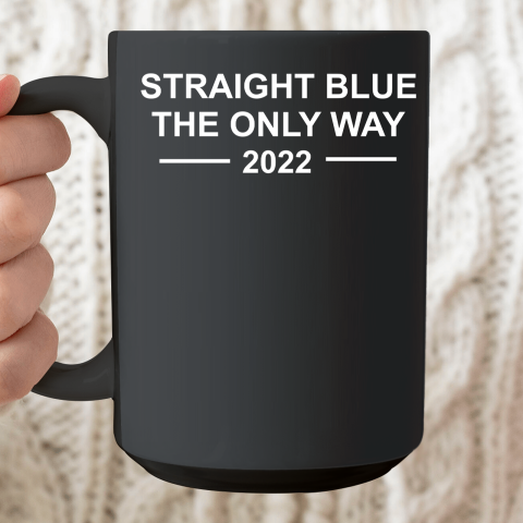 Straight Blue The Only Way 2022 Ceramic Mug 15oz