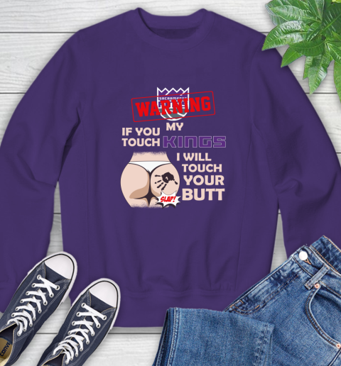 Sacramento Kings NBA Basketball Warning If You Touch My Team I Will Touch My Butt Sweatshirt 4