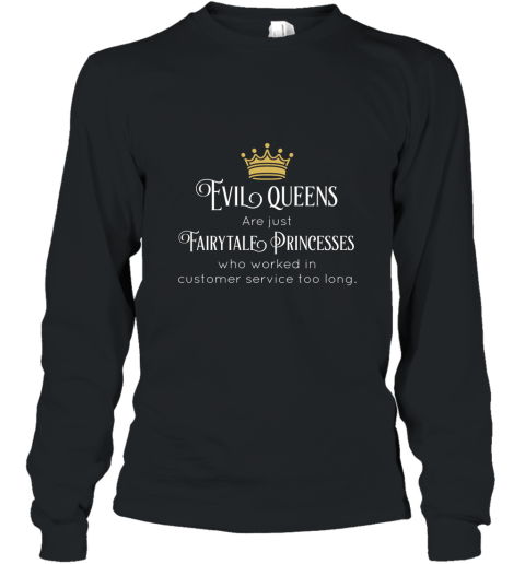 Evil Queens Worked In Customer Service Too Long Shirt Long Sleeve