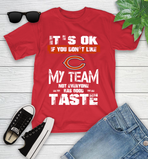 Chicago Bears NFL Football It's Ok If You Don't Like My Team Not Everyone Has Good Taste Youth T-Shirt 13