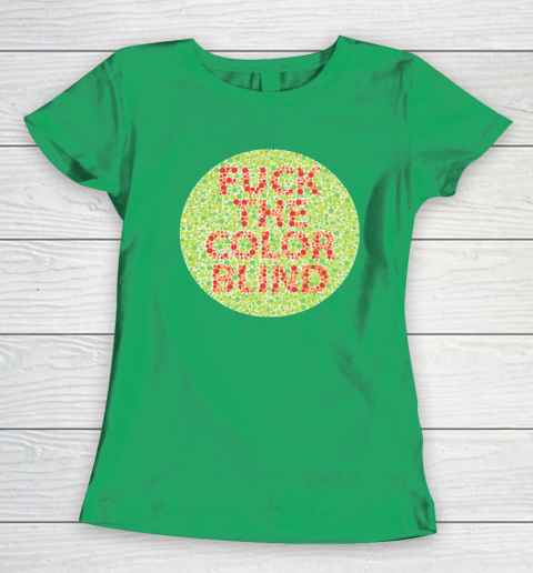 Fuck The Color Blind Funny Women's T-Shirt 11