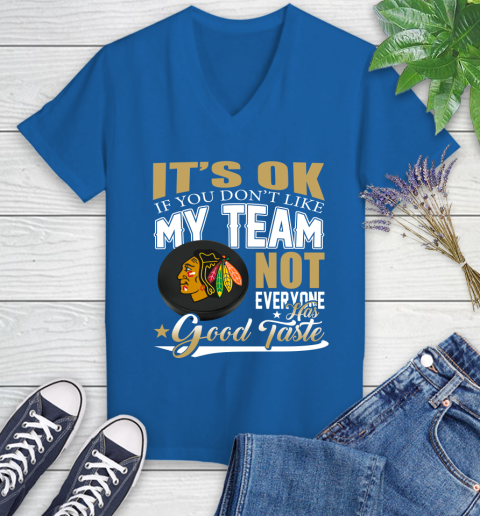 Chicago Blackhawks NHL Hockey You Don't Like My Team Not Everyone Has Good Taste Women's V-Neck T-Shirt 10