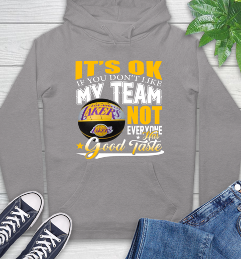 NBA It's Ok If You Don't Like My Team Los Angeles Lakers Not Everyone Has Good Taste Basketball Hoodie 6