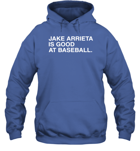 Jake Arrieta Is Good At Baseball Hoodie