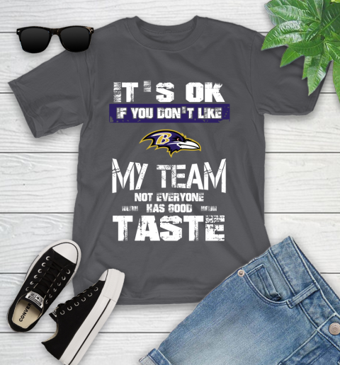 Baltimore Ravens NFL Football It's Ok If You Don't Like My Team Not Everyone Has Good Taste Youth T-Shirt 6