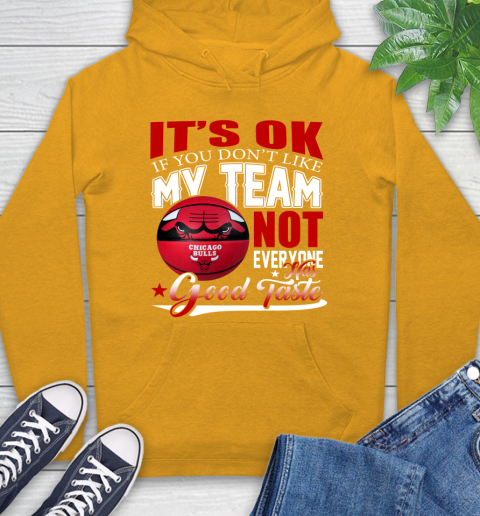 NBA It's Ok If You Don't Like My Team Chicago Bulls Not Everyone Has Good Taste Basketball Hoodie 2