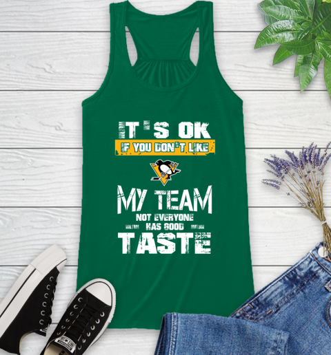 Pittsburgh Penguins NHL Hockey It's Ok If You Don't Like My Team Not Everyone Has Good Taste Racerback Tank 6