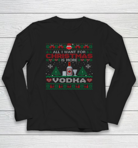 All I Want For Christmas Is More Vodka Funny Ugly Long Sleeve T-Shirt