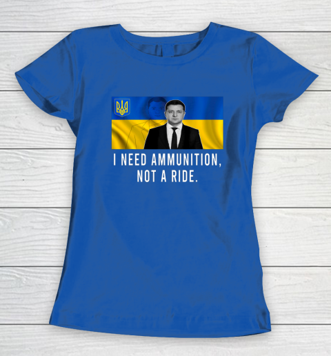 Volodymyr Zelensky I Need Ammunition Not A Ride Ukraine Women's T-Shirt 6