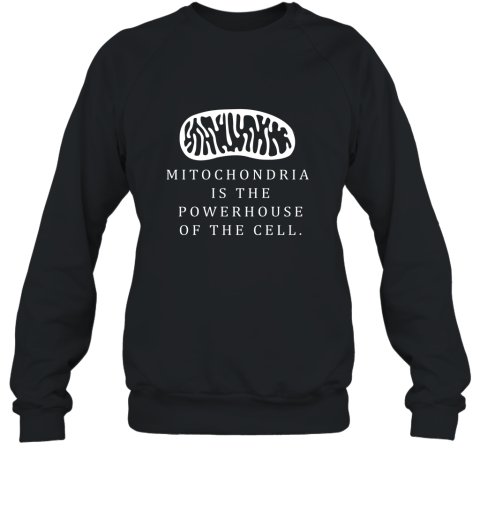 Mitochondria is the powerhouse of the cell Biology t shirt Sweatshirt