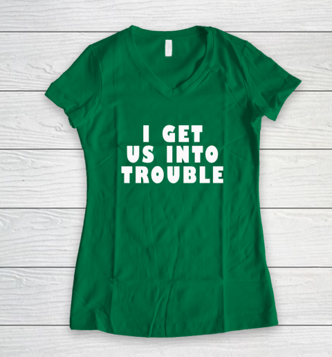 I Get Us Into Trouble Women's V-Neck T-Shirt 3