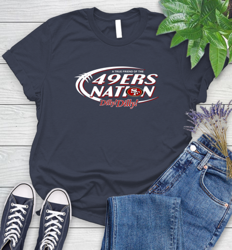 NFL A True Friend Of The San Francisco 49ers Dilly Dilly Football Sports Women's T-Shirt 14
