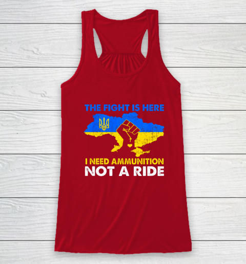 I Need Ammunition Not A Ride  The Fight Is Here Racerback Tank 3