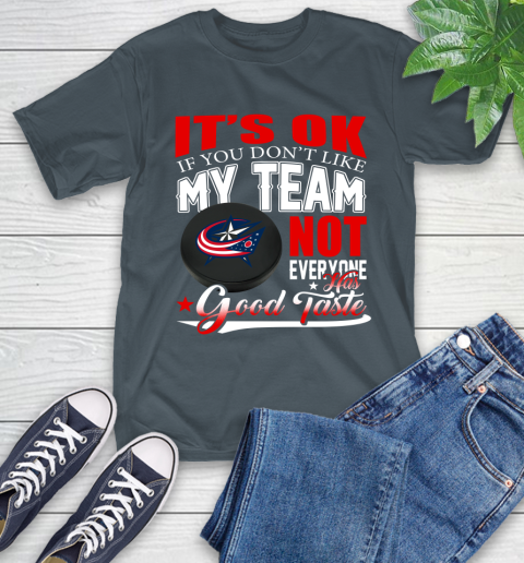 Columbus Blue Jackets NHL Hockey You Don't Like My Team Not Everyone Has Good Taste T-Shirt 10