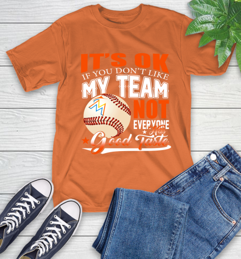 Miami Marlins MLB Baseball You Don't Like My Team Not Everyone Has Good Taste T-Shirt 4