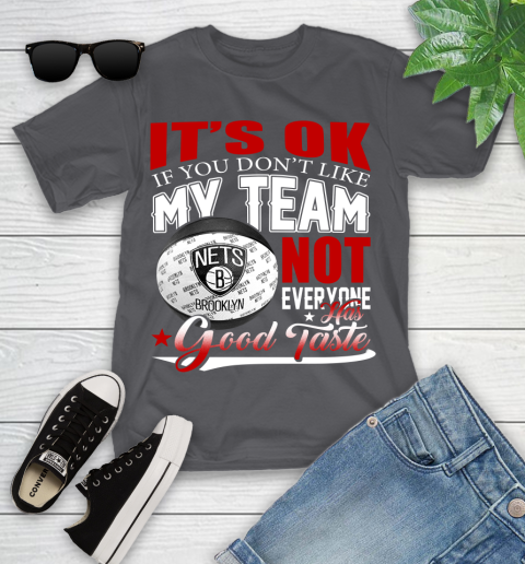 NBA It's Ok If You Don't Like My Team Brooklyn Nets Not Everyone Has Good Taste Basketball Youth T-Shirt 6