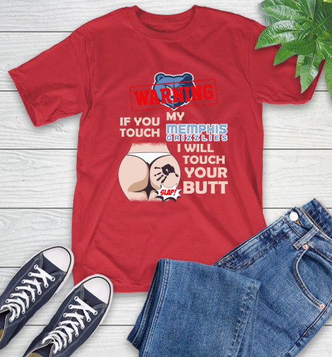 Memphis Grizzlies NBA Basketball Warning If You Touch My Team I Will Touch My Butt T-Shirt 11